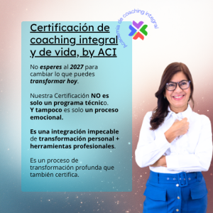 ©Certificación de Coaching integral y de vida ACI™: Para vivir tu propio cambio y guiar a otros con propósito.